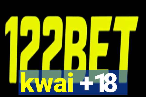 kwai +18